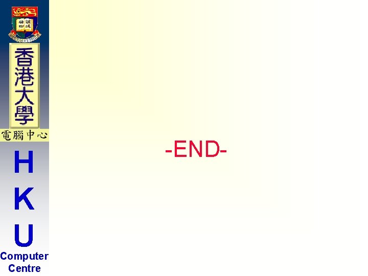 H K U Computer Centre -END- H K U Computer Centre -END-