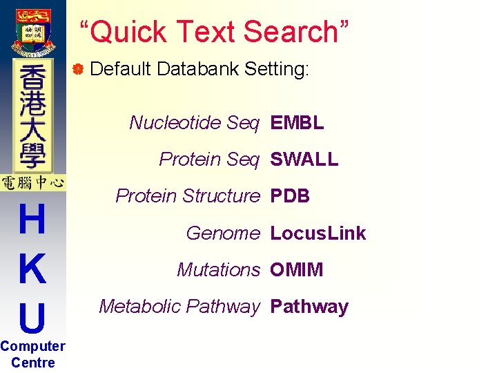 “Quick Text Search” | Default Databank Setting: Nucleotide Seq EMBL Protein Seq SWALL H “Quick Text Search” | Default Databank Setting: Nucleotide Seq EMBL Protein Seq SWALL H