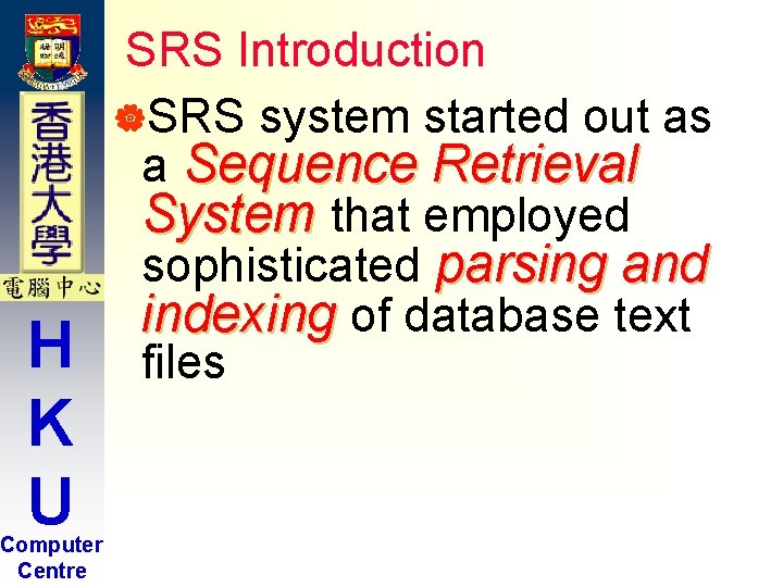 H K U Computer Centre SRS Introduction |SRS system started out as a Sequence H K U Computer Centre SRS Introduction |SRS system started out as a Sequence