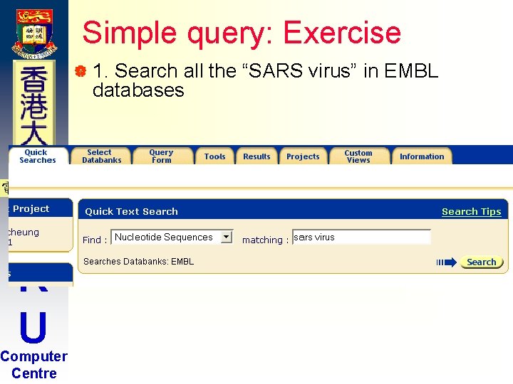 Simple query: Exercise | 1. Search all the “SARS virus” in EMBL databases H Simple query: Exercise | 1. Search all the “SARS virus” in EMBL databases H