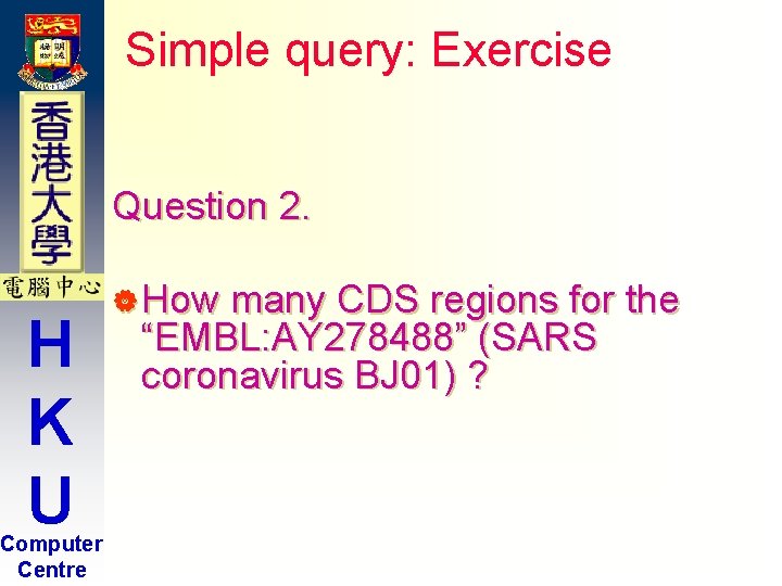 Simple query: Exercise Question 2. H K U Computer Centre | How many CDS Simple query: Exercise Question 2. H K U Computer Centre | How many CDS