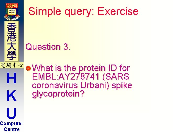 Simple query: Exercise Question 3. H K U Computer Centre | What is the Simple query: Exercise Question 3. H K U Computer Centre | What is the