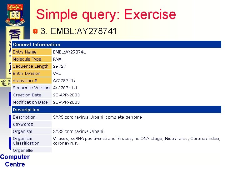 Simple query: Exercise | 3. H K U Computer Centre EMBL: AY 278741 Simple query: Exercise | 3. H K U Computer Centre EMBL: AY 278741