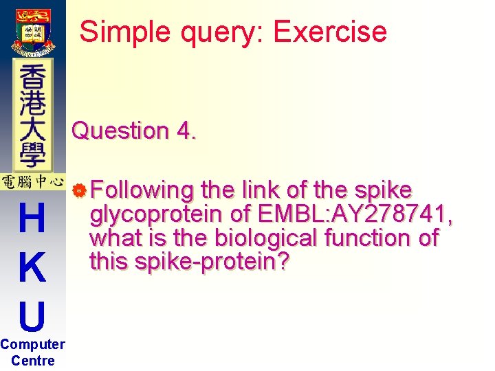 Simple query: Exercise Question 4. H K U Computer Centre | Following the link Simple query: Exercise Question 4. H K U Computer Centre | Following the link