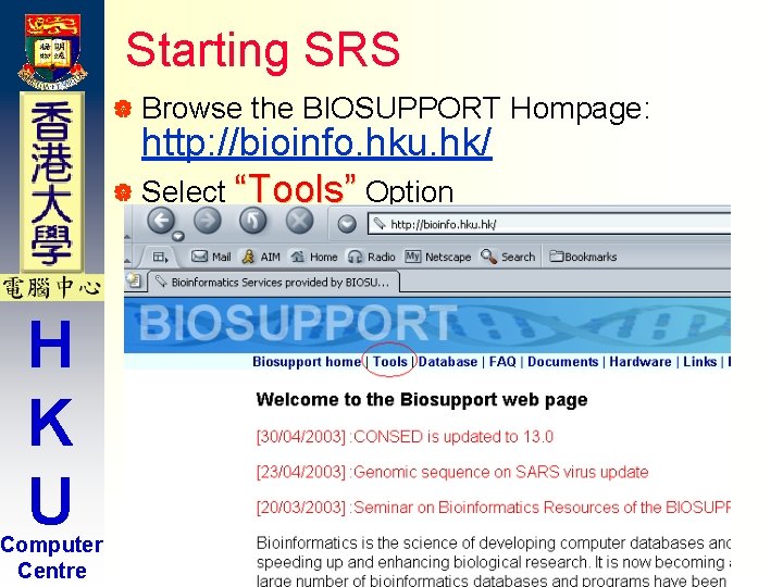 Starting SRS | Browse the BIOSUPPORT Hompage: http: //bioinfo. hku. hk/ | Select “Tools” Starting SRS | Browse the BIOSUPPORT Hompage: http: //bioinfo. hku. hk/ | Select “Tools”