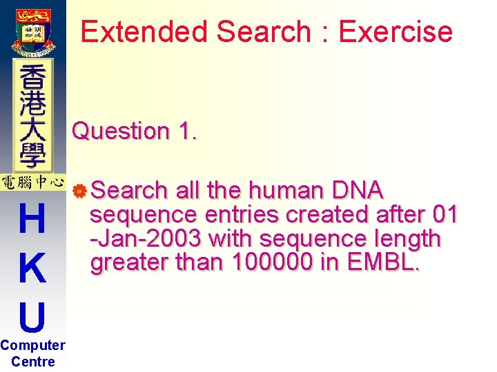 Extended Search : Exercise Question 1. H K U Computer Centre | Search all Extended Search : Exercise Question 1. H K U Computer Centre | Search all