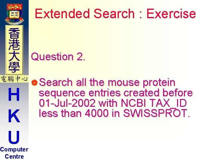 Extended Search : Exercise Question 2. H K U Computer Centre | Search all Extended Search : Exercise Question 2. H K U Computer Centre | Search all