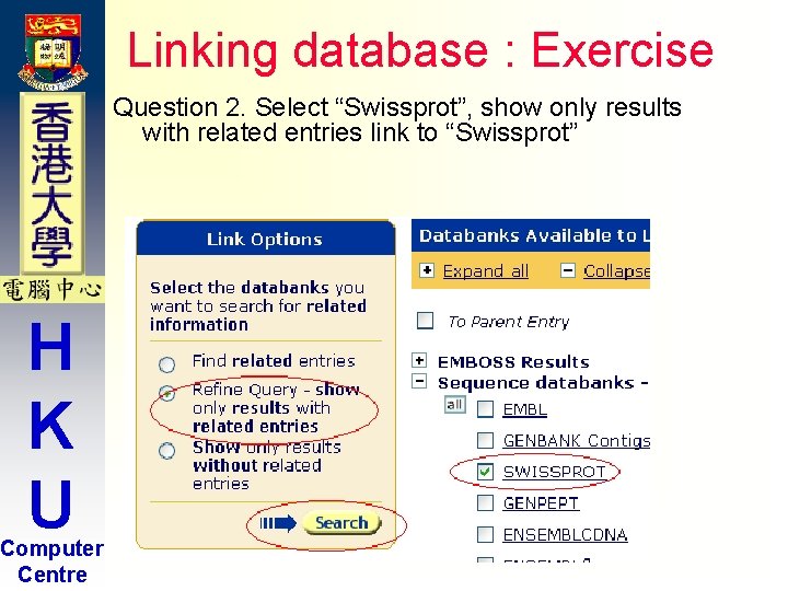 Linking database : Exercise Question 2. Select “Swissprot”, show only results with related entries Linking database : Exercise Question 2. Select “Swissprot”, show only results with related entries