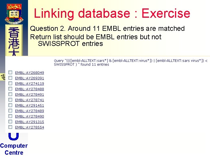 Linking database : Exercise Question 2. Around 11 EMBL entries are matched Return list Linking database : Exercise Question 2. Around 11 EMBL entries are matched Return list
