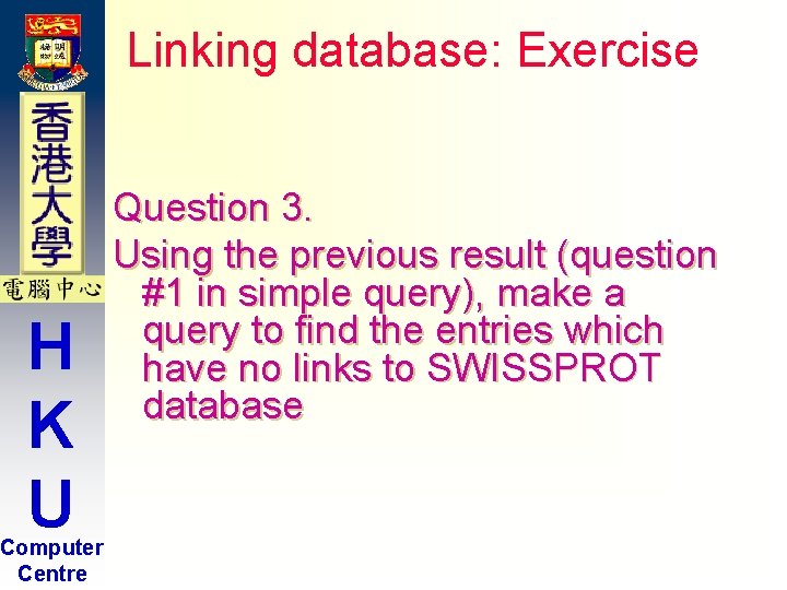 Linking database: Exercise H K U Computer Centre Question 3. Using the previous result Linking database: Exercise H K U Computer Centre Question 3. Using the previous result