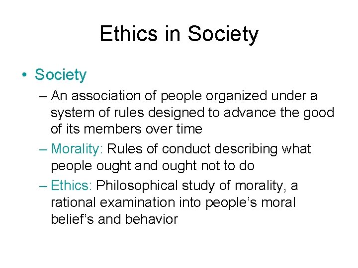Ethics in Society • Society – An association of people organized under a system