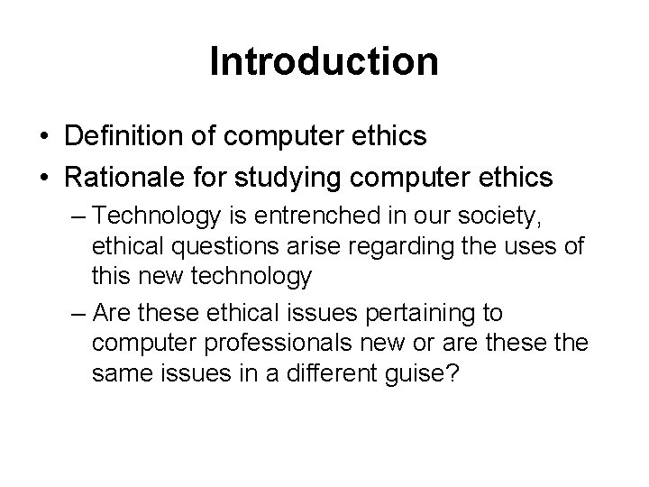 Introduction • Definition of computer ethics • Rationale for studying computer ethics – Technology