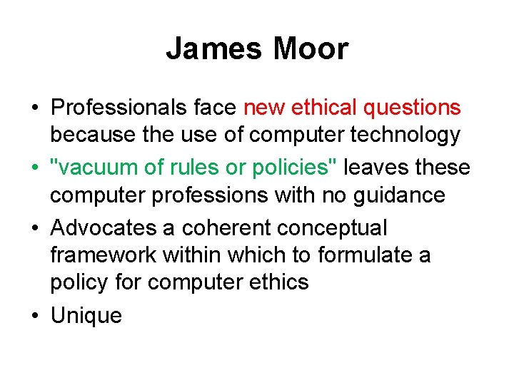 James Moor • Professionals face new ethical questions because the use of computer technology