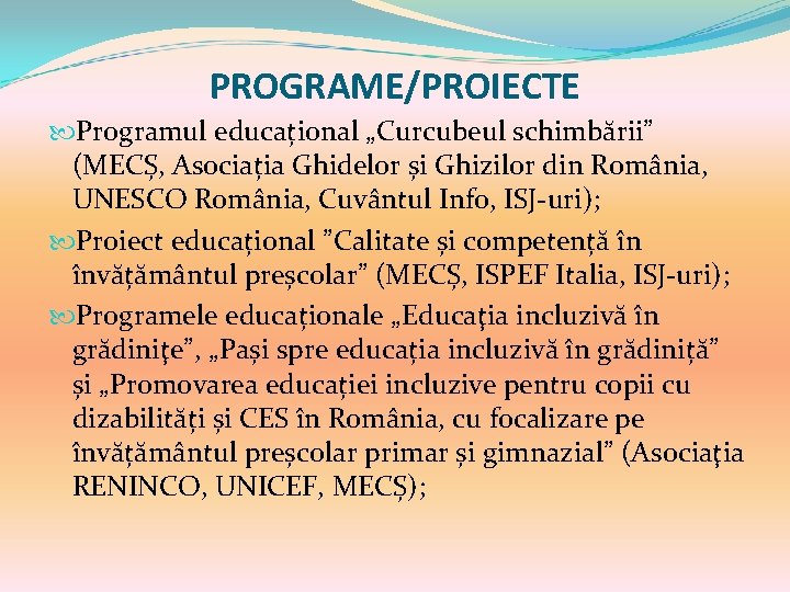 PROGRAME/PROIECTE Programul educațional „Curcubeul schimbării” (MECȘ, Asociația Ghidelor și Ghizilor din România, UNESCO România, PROGRAME/PROIECTE Programul educațional „Curcubeul schimbării” (MECȘ, Asociația Ghidelor și Ghizilor din România, UNESCO România,