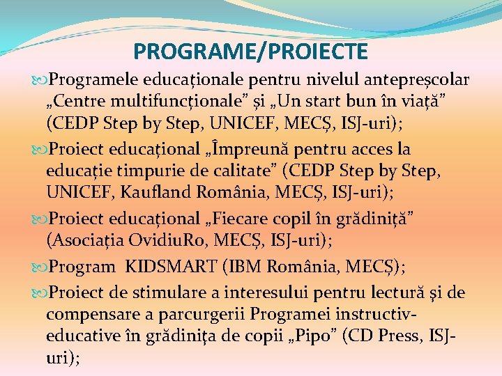 PROGRAME/PROIECTE Programele educaționale pentru nivelul antepreșcolar „Centre multifuncționale” și „Un start bun în viață” PROGRAME/PROIECTE Programele educaționale pentru nivelul antepreșcolar „Centre multifuncționale” și „Un start bun în viață”
