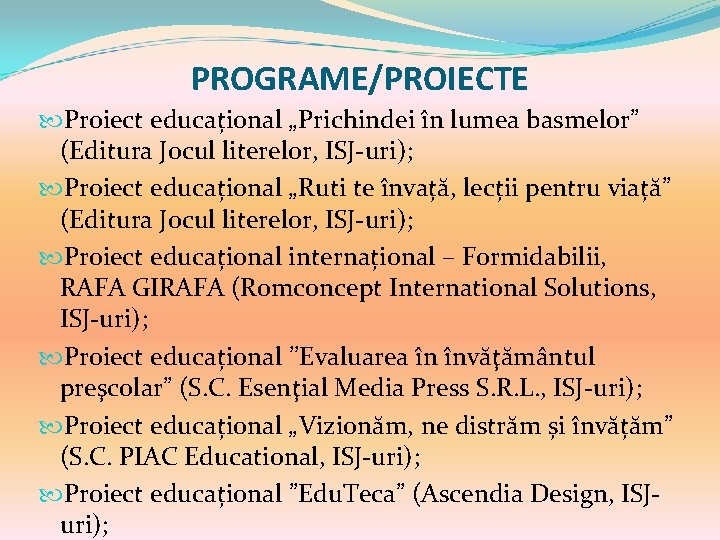 PROGRAME/PROIECTE Proiect educațional „Prichindei în lumea basmelor” (Editura Jocul literelor, ISJ-uri); Proiect educațional „Ruti PROGRAME/PROIECTE Proiect educațional „Prichindei în lumea basmelor” (Editura Jocul literelor, ISJ-uri); Proiect educațional „Ruti