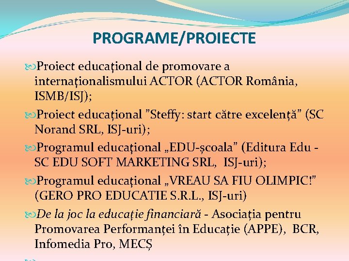 PROGRAME/PROIECTE Proiect educaţional de promovare a internaţionalismului ACTOR (ACTOR România, ISMB/ISJ); Proiect educațional ”Steffy: PROGRAME/PROIECTE Proiect educaţional de promovare a internaţionalismului ACTOR (ACTOR România, ISMB/ISJ); Proiect educațional ”Steffy: