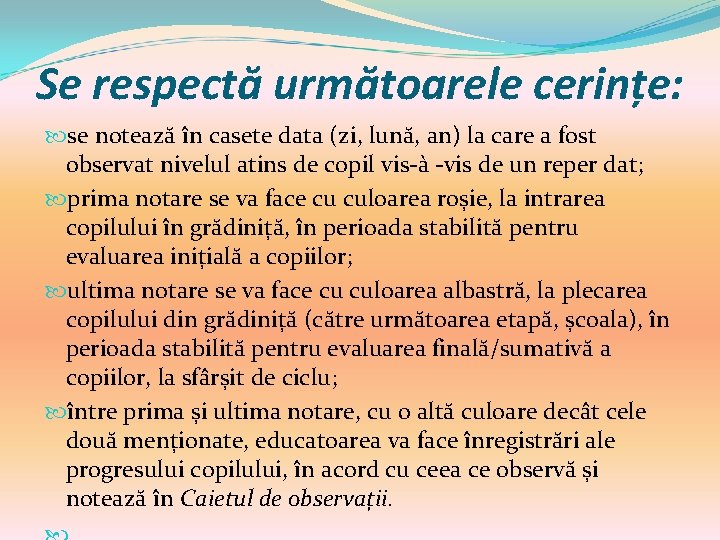 Se respectă următoarele cerințe: se notează în casete data (zi, lună, an) la care Se respectă următoarele cerințe: se notează în casete data (zi, lună, an) la care