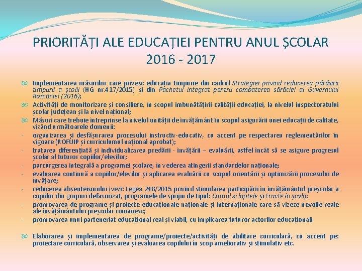 PRIORITĂȚI ALE EDUCAȚIEI PENTRU ANUL ȘCOLAR 2016 - 2017 Implementarea măsurilor care privesc educația PRIORITĂȚI ALE EDUCAȚIEI PENTRU ANUL ȘCOLAR 2016 - 2017 Implementarea măsurilor care privesc educația
