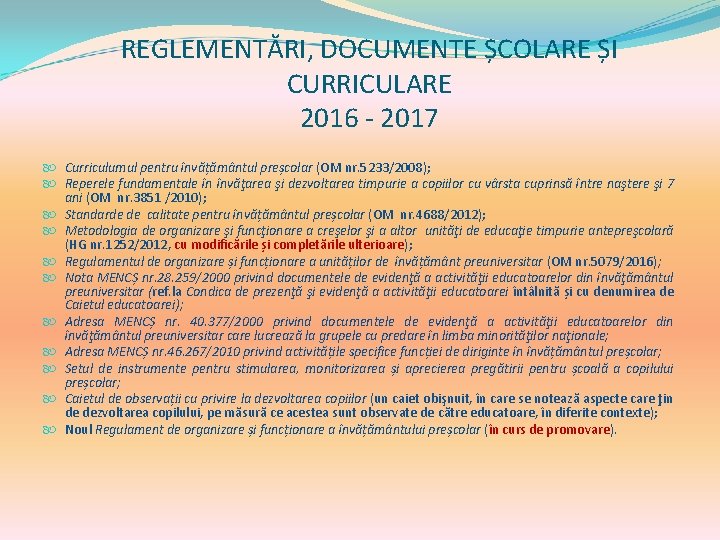 REGLEMENTĂRI, DOCUMENTE ȘCOLARE ȘI CURRICULARE 2016 - 2017 Curriculumul pentru învățământul preșcolar (OM nr. REGLEMENTĂRI, DOCUMENTE ȘCOLARE ȘI CURRICULARE 2016 - 2017 Curriculumul pentru învățământul preșcolar (OM nr.