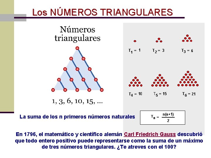 Los NÚMEROS TRIANGULARES La suma de los n primeros números naturales En 1796, el