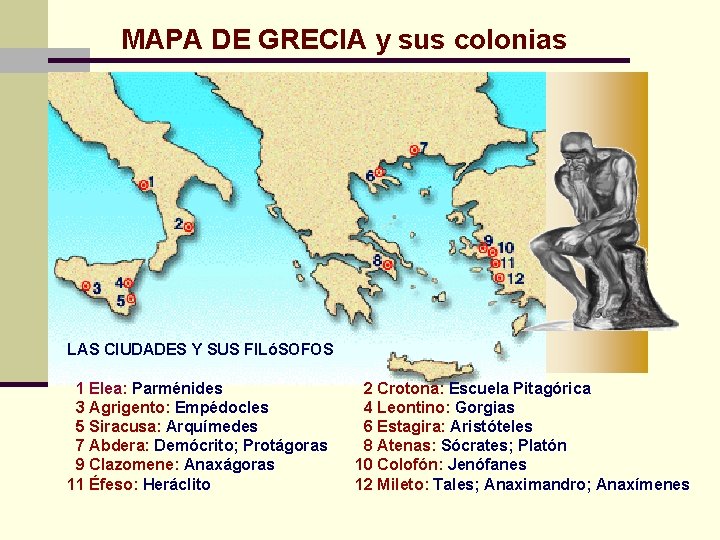 MAPA DE GRECIA y sus colonias LAS CIUDADES Y SUS FILóSOFOS 1 Elea: Parménides