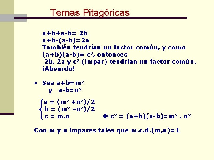 Ternas Pitagóricas a+b+a-b= 2 b a+b-(a-b)=2 a También tendrían un factor común, y como