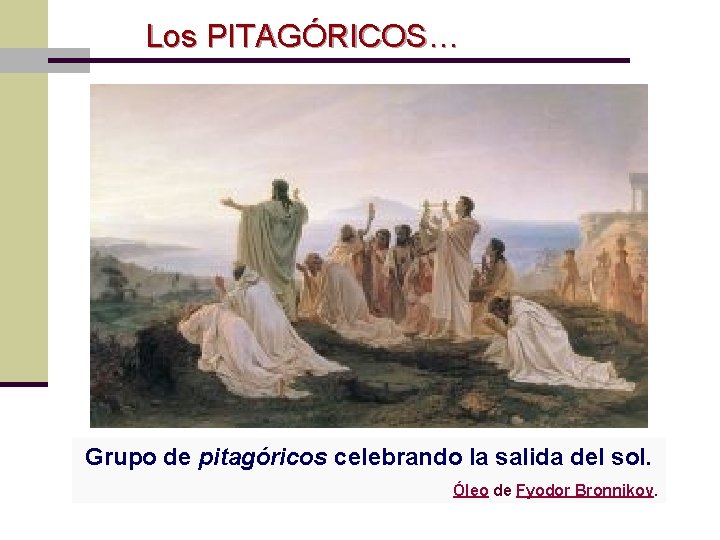 Los PITAGÓRICOS… Grupo de pitagóricos celebrando la salida del sol. Óleo de Fyodor Bronnikov.