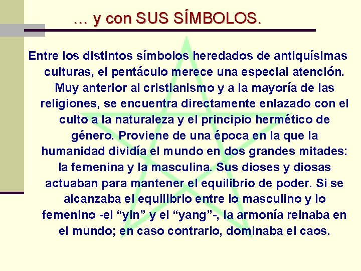 … y con SUS SÍMBOLOS. Entre los distintos símbolos heredados de antiquísimas culturas, el