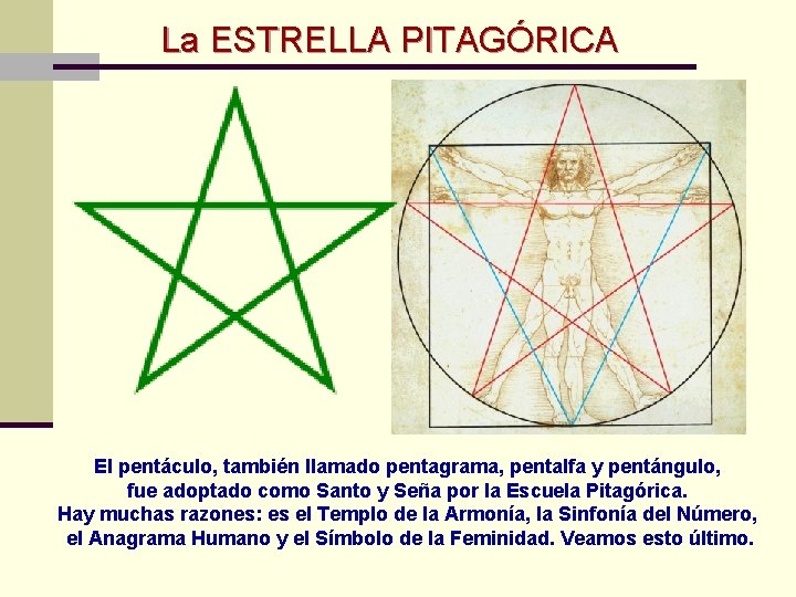 La ESTRELLA PITAGÓRICA El pentáculo, también llamado pentagrama, pentalfa y pentángulo, fue adoptado como