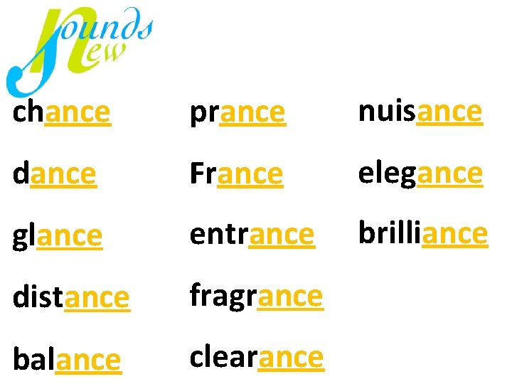 chance prance nuisance dance France elegance glance entrance brilliance distance fragrance balance clearance 