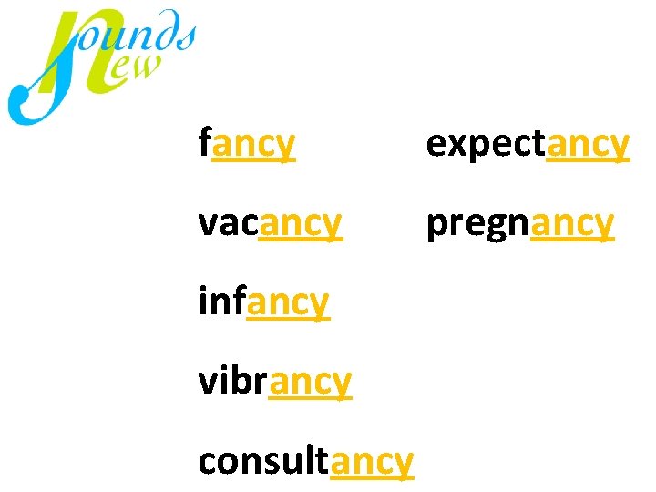 fancy expectancy vacancy pregnancy infancy vibrancy consultancy 