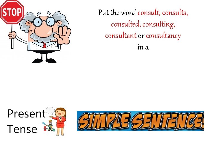 Put the word consult, consults, consulted, consulting, consultant or consultancy in a 