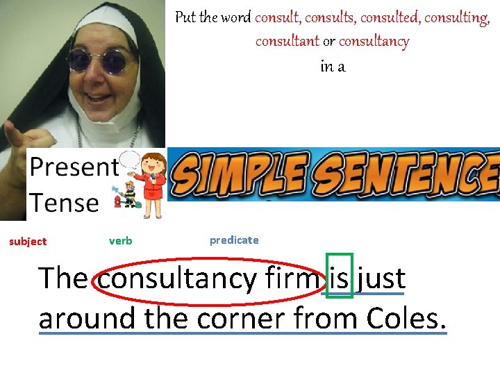 Put the word consult, consults, consulted, consulting, consultant or consultancy in a subject verb