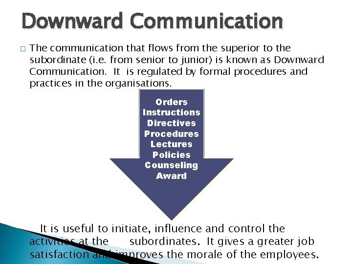 Downward Communication � The communication that flows from the superior to the subordinate (i.