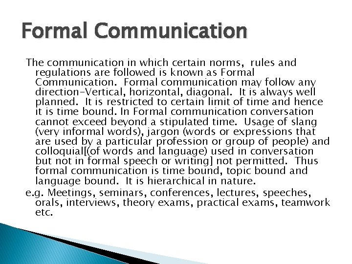 Formal Communication The communication in which certain norms, rules and regulations are followed is