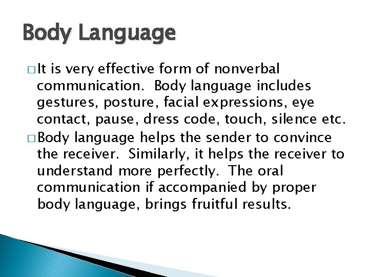 Body Language � It is very effective form of nonverbal communication. Body language includes