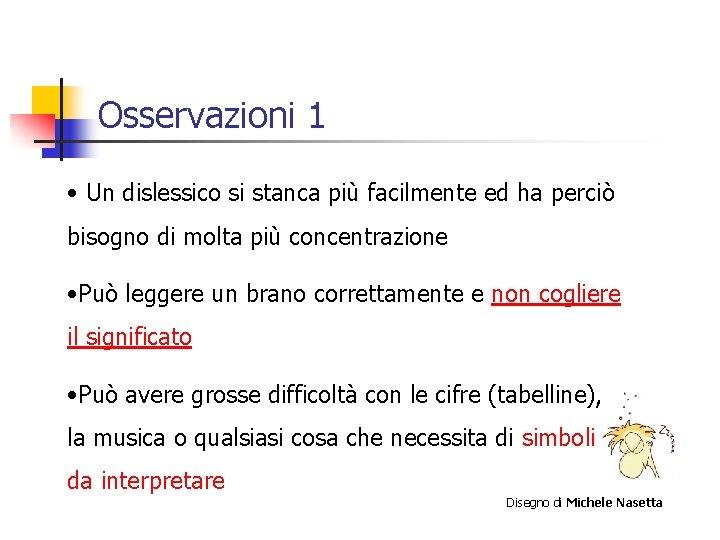 Osservazioni 1 • Un dislessico si stanca più facilmente ed ha perciò bisogno di