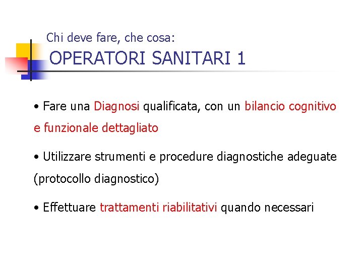 Chi deve fare, che cosa: OPERATORI SANITARI 1 • Fare una Diagnosi qualificata, con