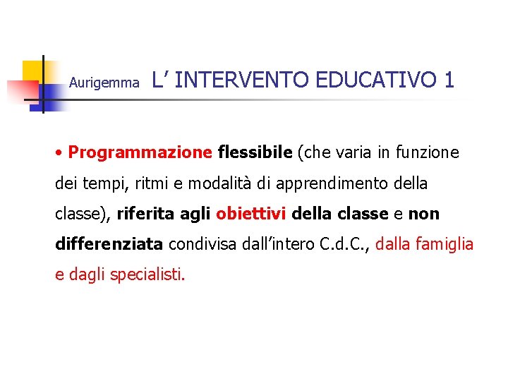 Aurigemma L’ INTERVENTO EDUCATIVO 1 • Programmazione flessibile (che varia in funzione dei tempi,