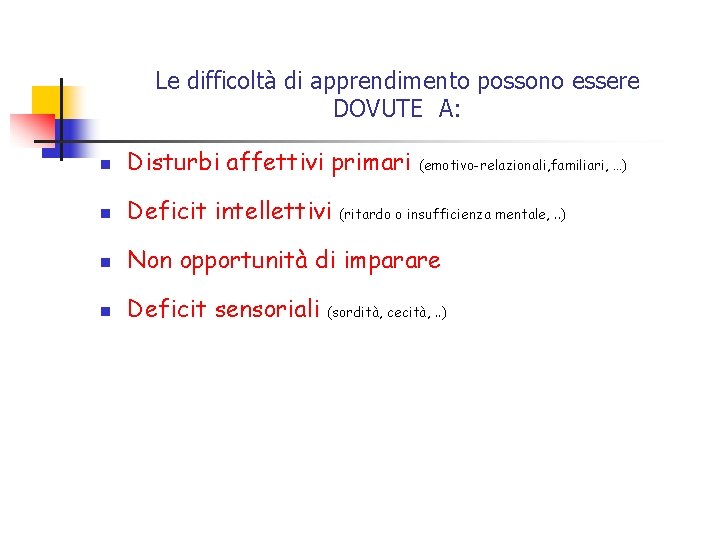 Le difficoltà di apprendimento possono essere DOVUTE A: n Disturbi affettivi primari n Deficit