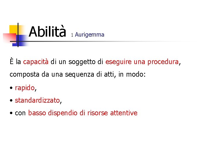 Abilità 1 Aurigemma È la capacità di un soggetto di eseguire una procedura, composta