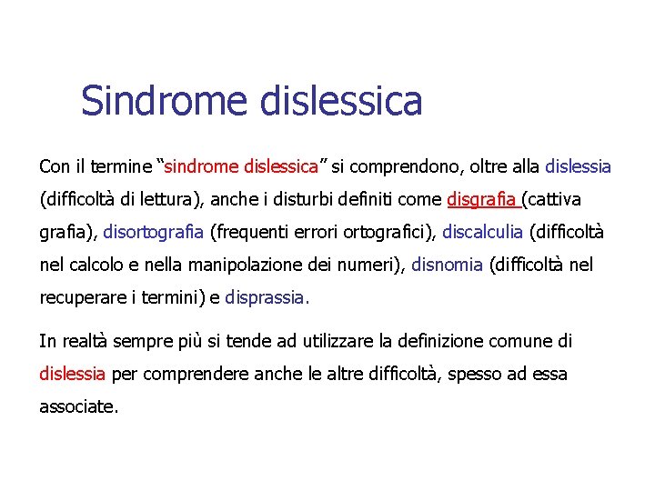 Sindrome dislessica Con il termine “sindrome dislessica” si comprendono, oltre alla dislessia (difficoltà di