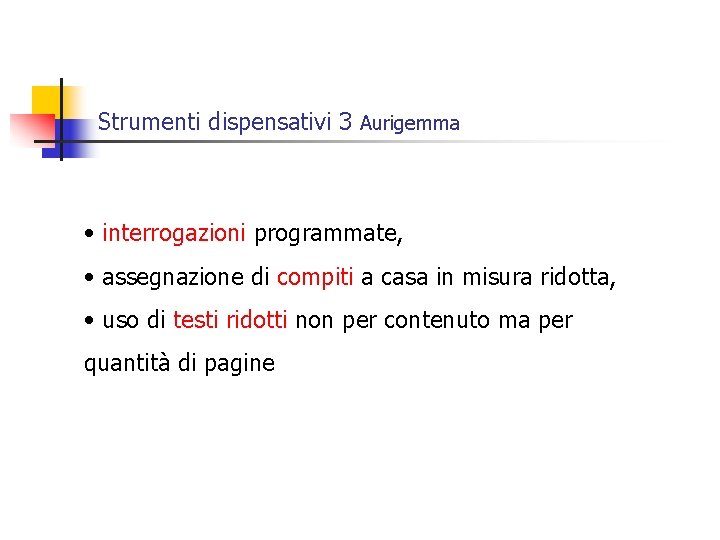 Strumenti dispensativi 3 Aurigemma • interrogazioni programmate, • assegnazione di compiti a casa in