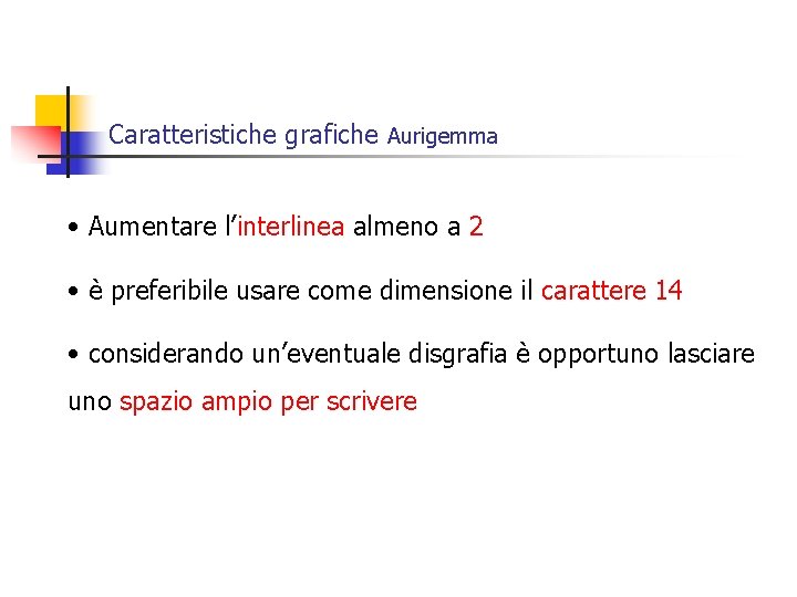 Caratteristiche grafiche Aurigemma • Aumentare l’interlinea almeno a 2 • è preferibile usare come