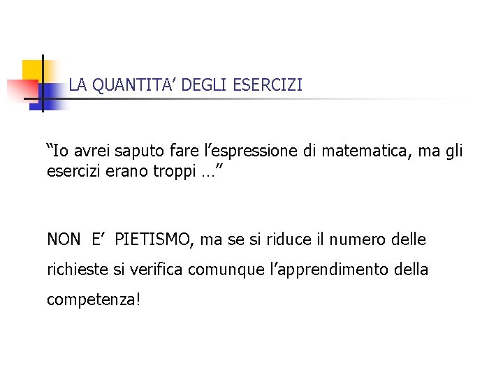 LA QUANTITA’ DEGLI ESERCIZI “Io avrei saputo fare l’espressione di matematica, ma gli esercizi