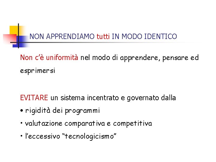 NON APPRENDIAMO tutti IN MODO IDENTICO Non c’è uniformità nel modo di apprendere, pensare