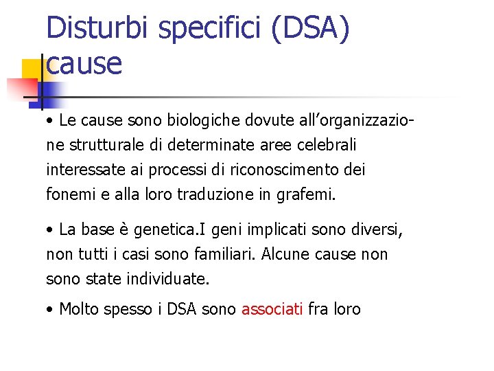 Disturbi specifici (DSA) cause • Le cause sono biologiche dovute all’organizzazione strutturale di determinate
