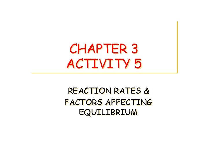 CHAPTER 3 ACTIVITY 5 REACTION RATES & FACTORS AFFECTING EQUILIBRIUM 