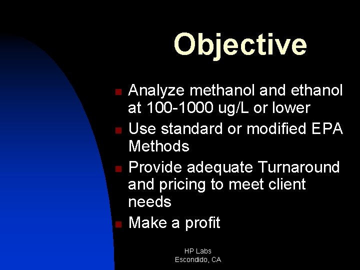 Objective n n Analyze methanol and ethanol at 100 -1000 ug/L or lower Use